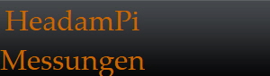 HeadamPi
Messungen