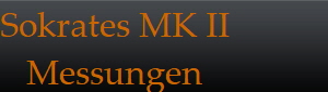 Sokrates MK II
Messungen